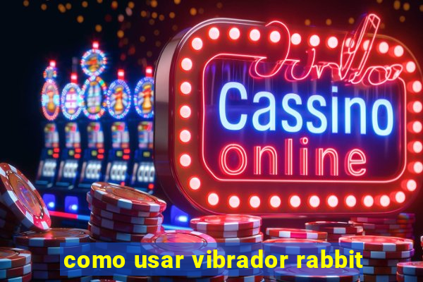 como usar vibrador rabbit